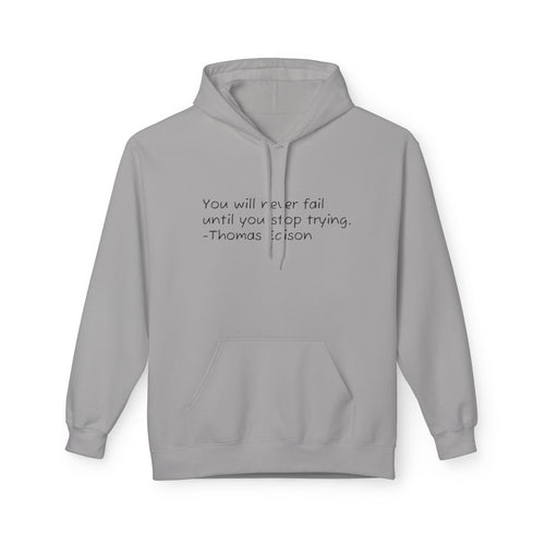 Hoodie — "You will never fail until you stop trying." Thomas Edison Inspirational Quote