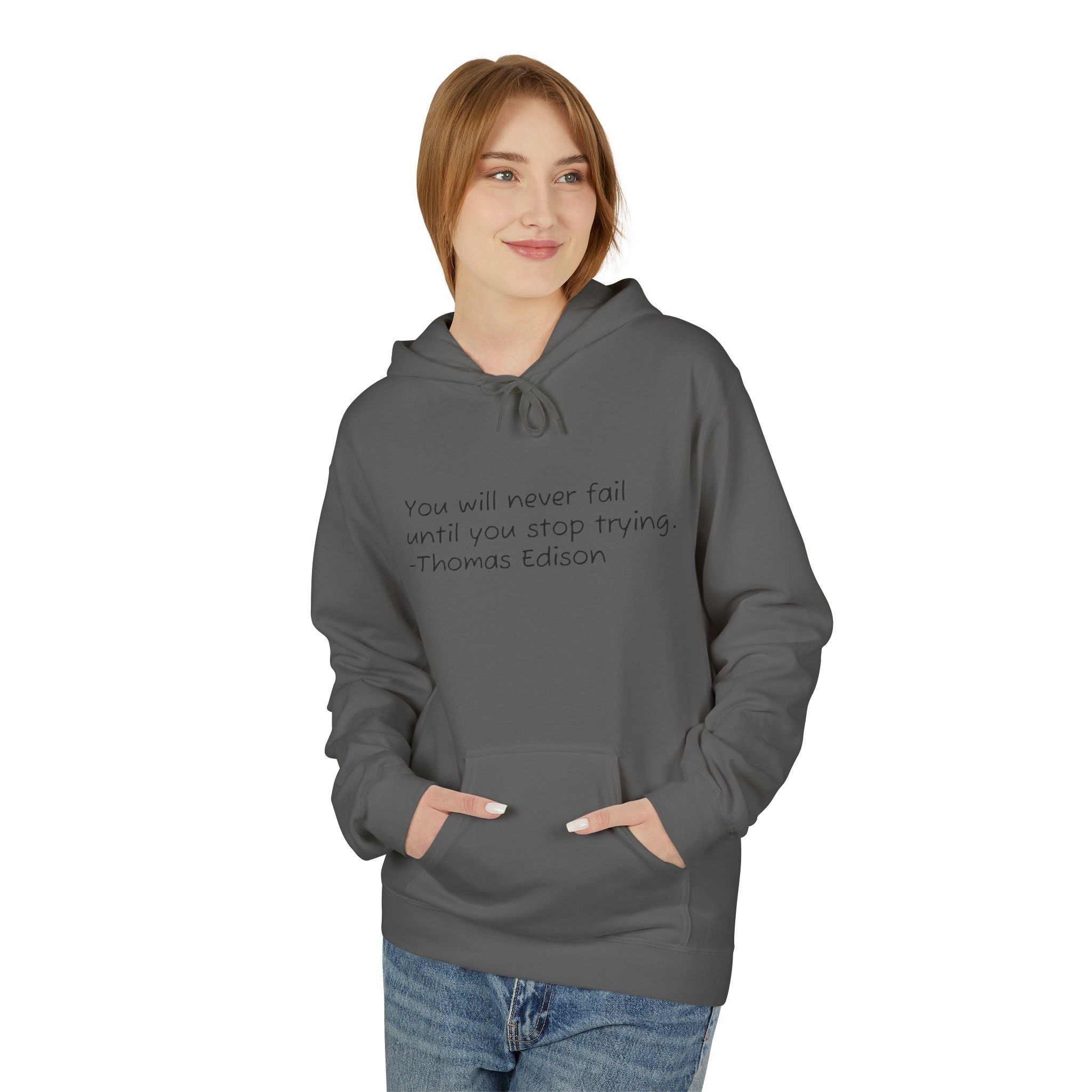 Hoodie — "You will never fail until you stop trying." Thomas Edison Inspirational Quote