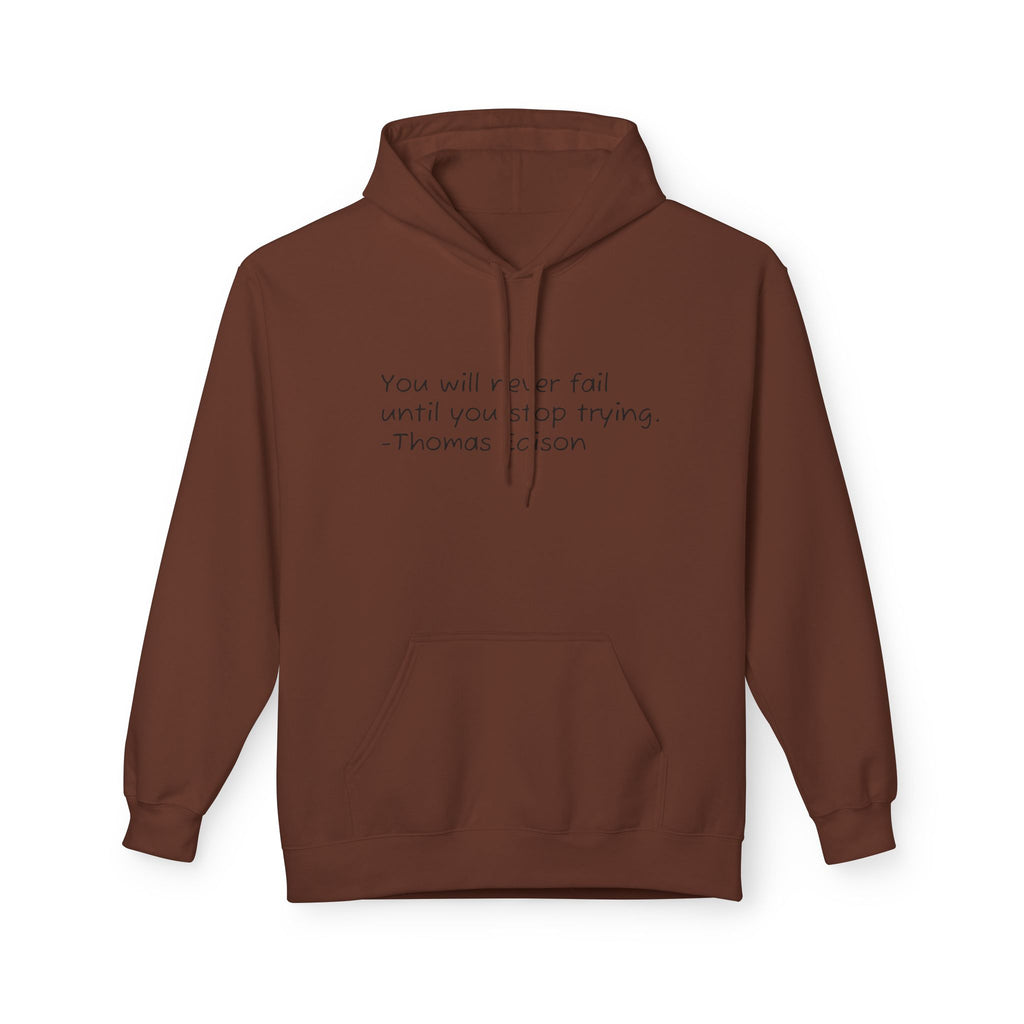 Hoodie — "You will never fail until you stop trying." Thomas Edison Inspirational Quote