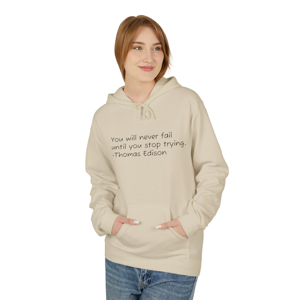 Hoodie — "You will never fail until you stop trying." Thomas Edison Inspirational Quote