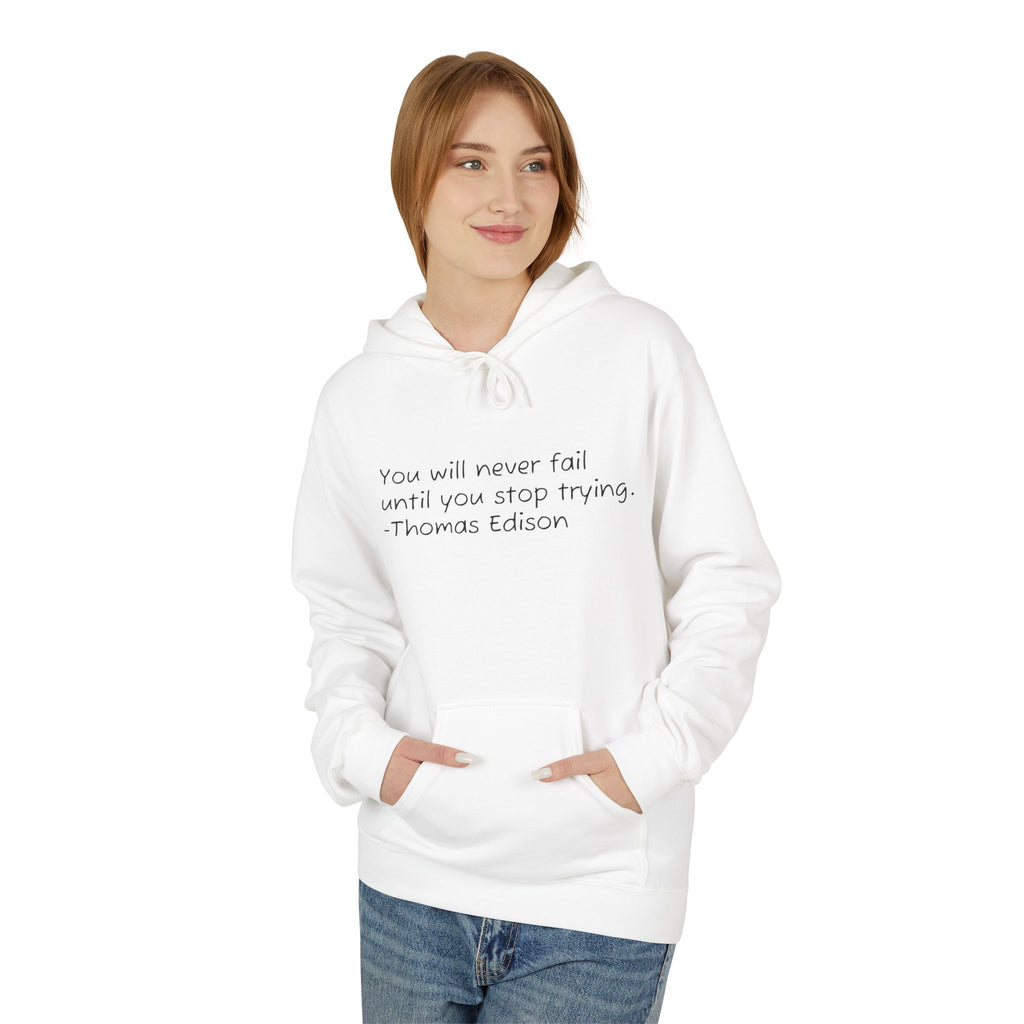 Hoodie — "You will never fail until you stop trying." Thomas Edison Inspirational Quote