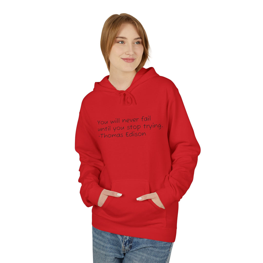 Hoodie — "You will never fail until you stop trying." Thomas Edison Inspirational Quote