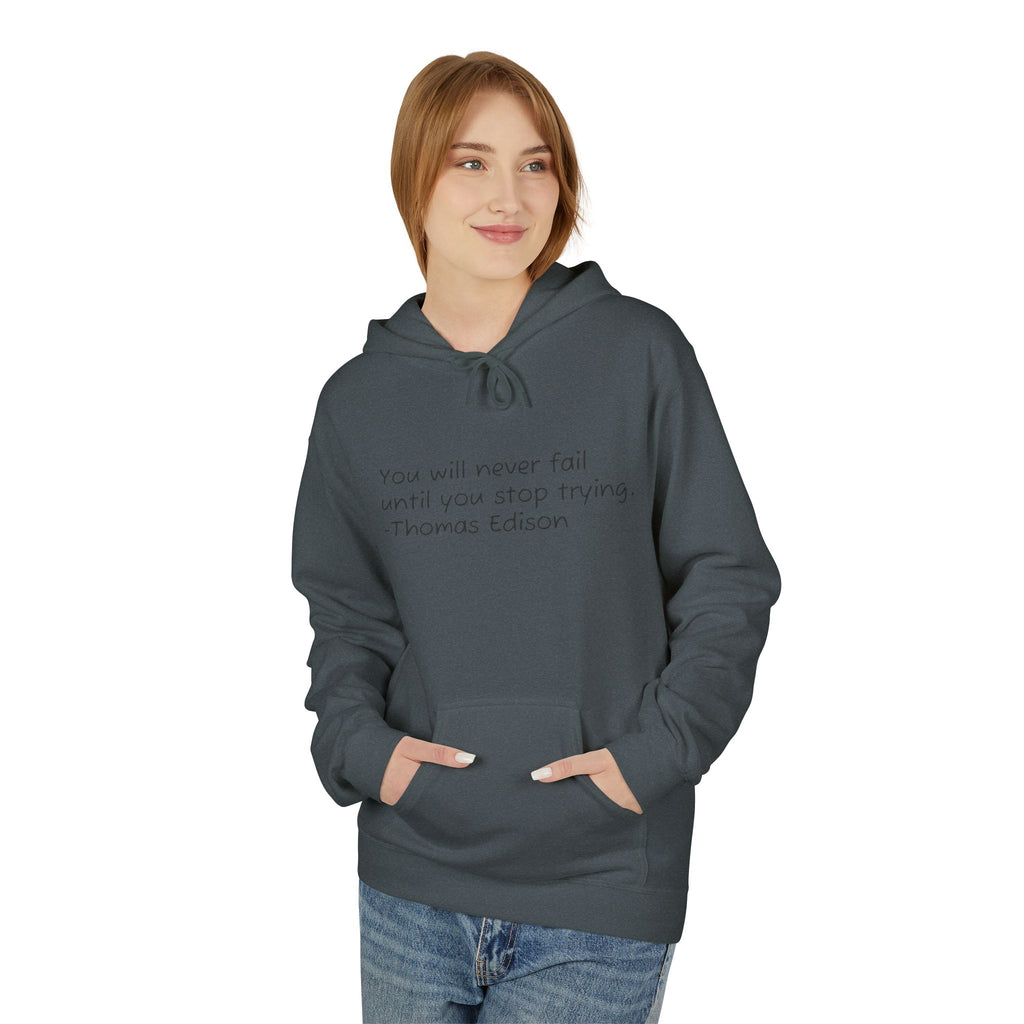 Hoodie — "You will never fail until you stop trying." Thomas Edison Inspirational Quote