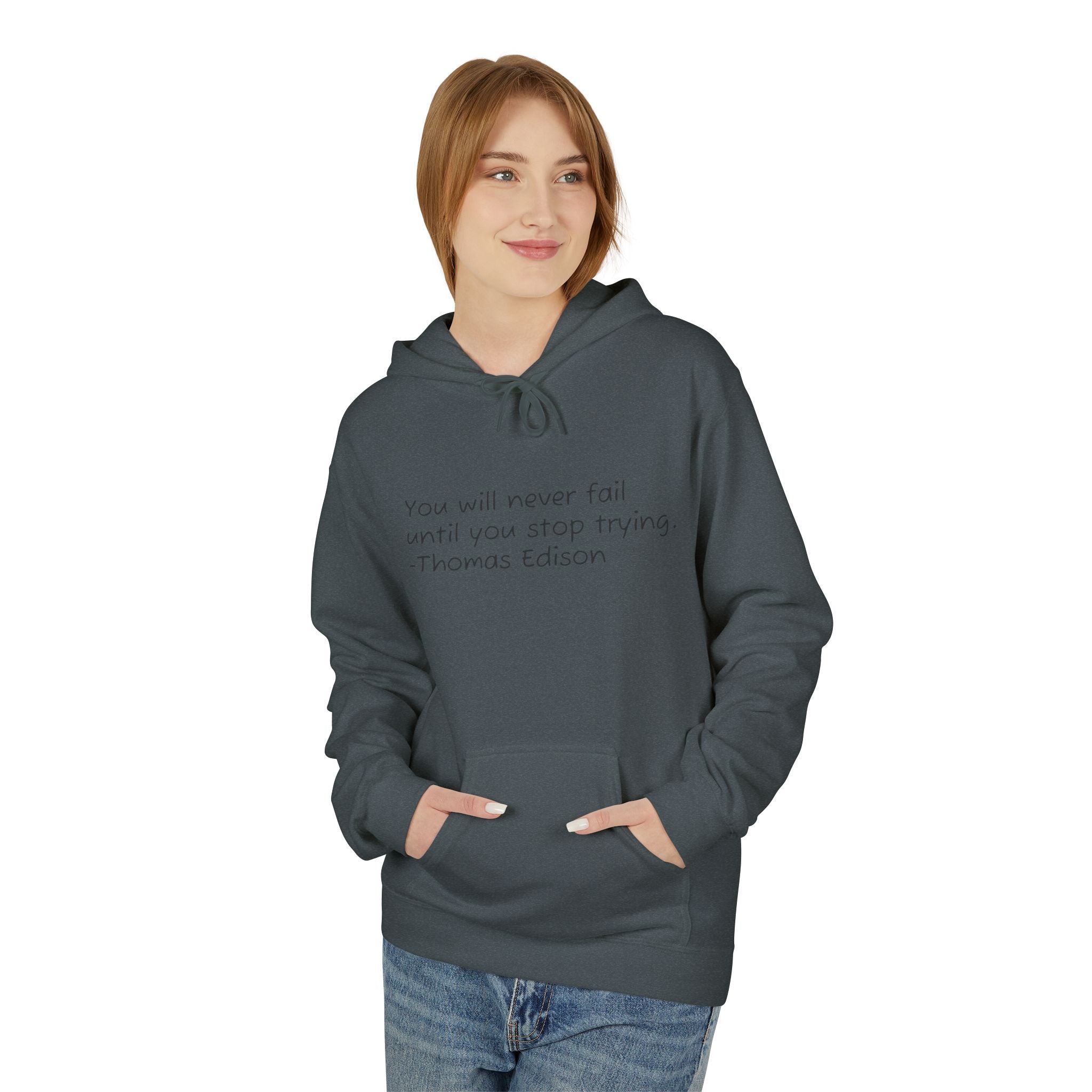 Hoodie — "You will never fail until you stop trying." Thomas Edison Inspirational Quote