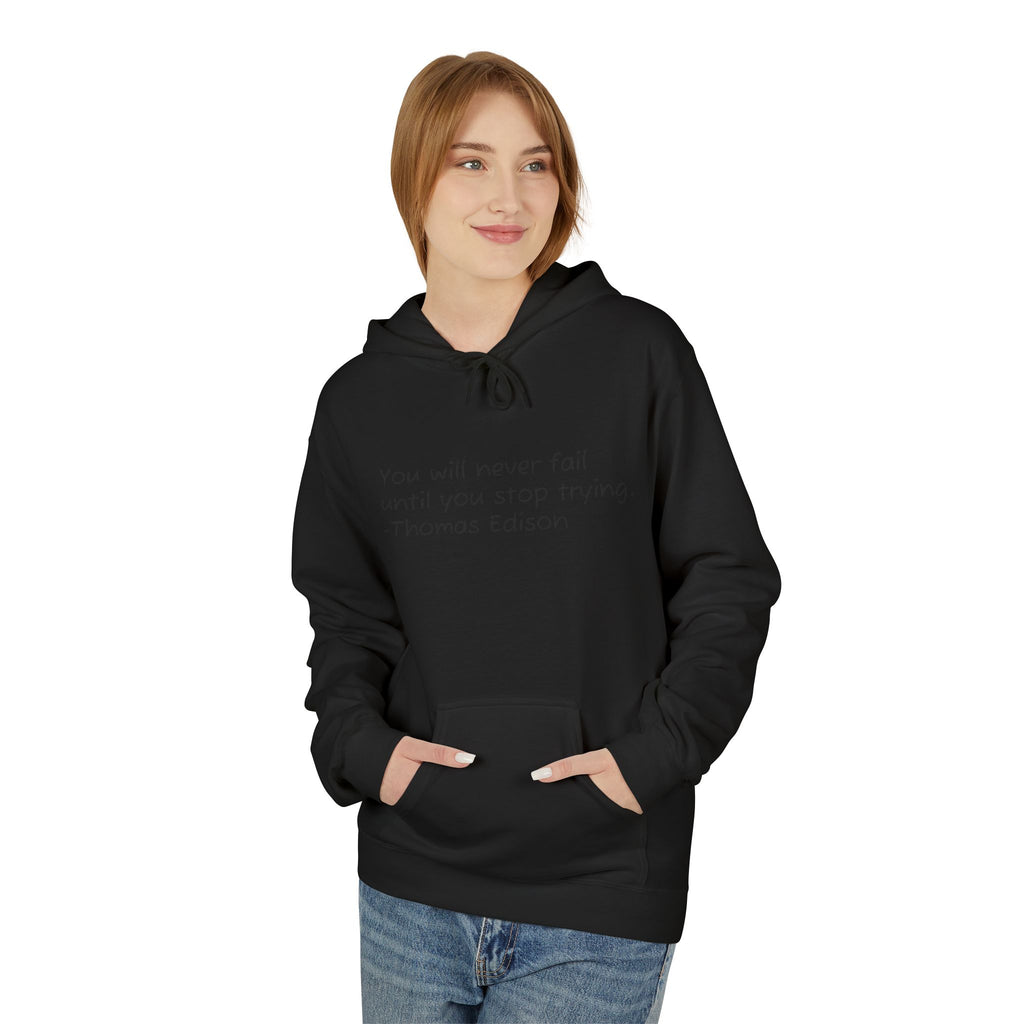 Hoodie — "You will never fail until you stop trying." Thomas Edison Inspirational Quote