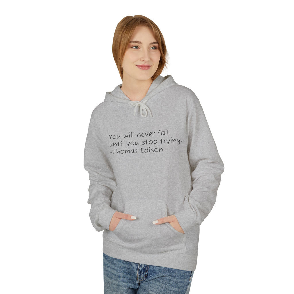 Hoodie — "You will never fail until you stop trying." Thomas Edison Inspirational Quote