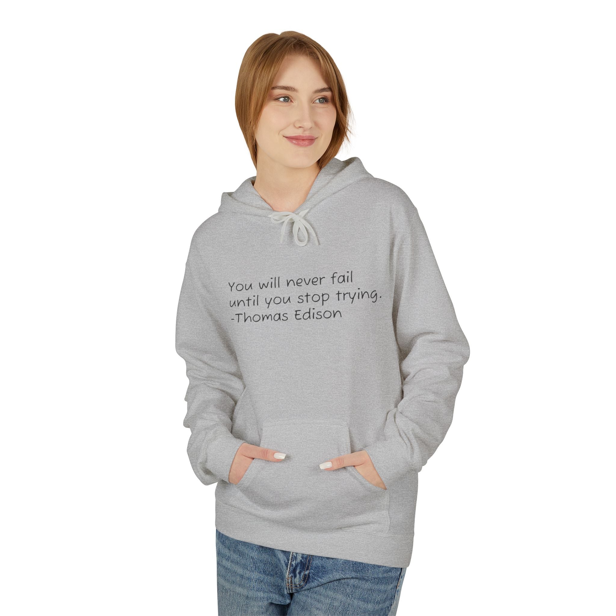 Hoodie — "You will never fail until you stop trying." Thomas Edison Inspirational Quote