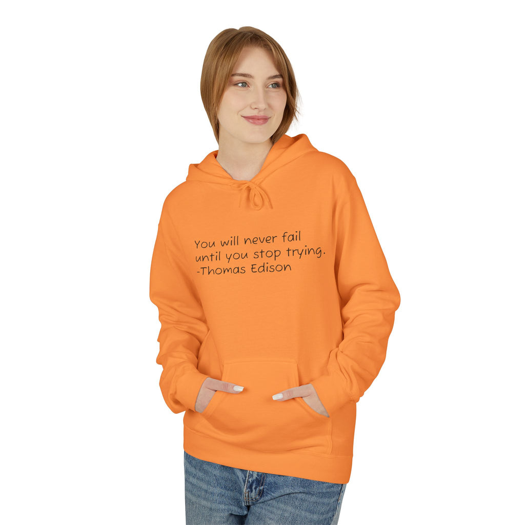Hoodie — "You will never fail until you stop trying." Thomas Edison Inspirational Quote